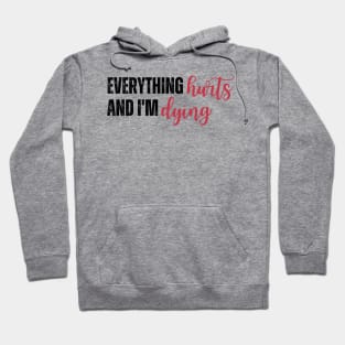 Everything Hurts and I'm Dying Hoodie